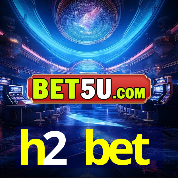 h2 bet